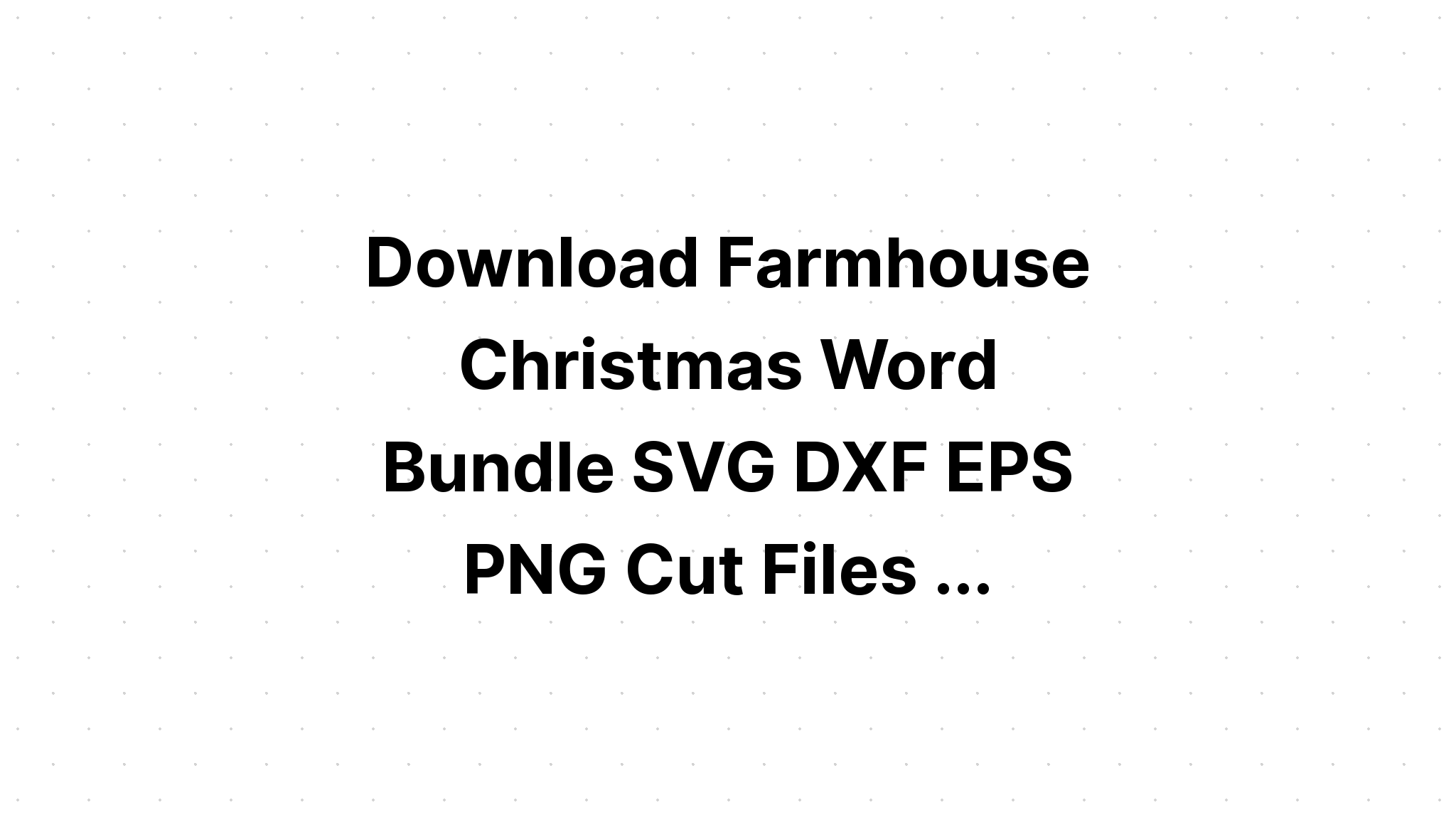 Download Christmas Farmhouse Bundle Svg Design SVG File